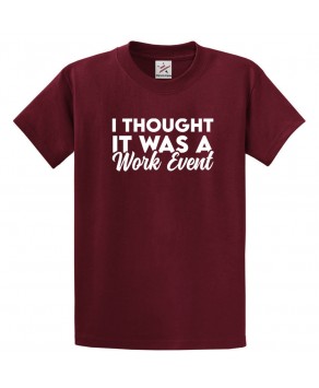 I Thought It Was A Work Event Office Humor Party vs. Work Graphic Print Style Unisex Kids & Adult T-shirt